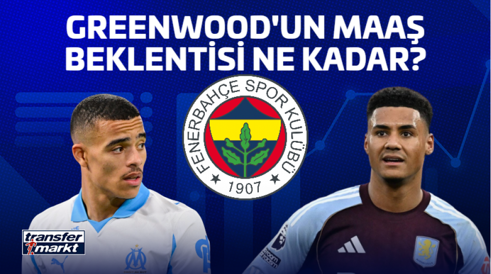 Greenwood Fenerbahçe'den 15 milyon euro maaş istedi - Ollie Watkins takip ediliyor